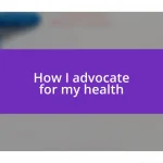 How I advocate for my health