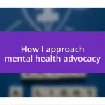 How I approach mental health advocacy