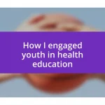 How I engaged youth in health education