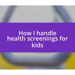 How I handle health screenings for kids