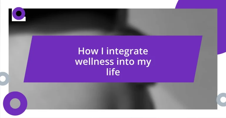 How I integrate wellness into my life