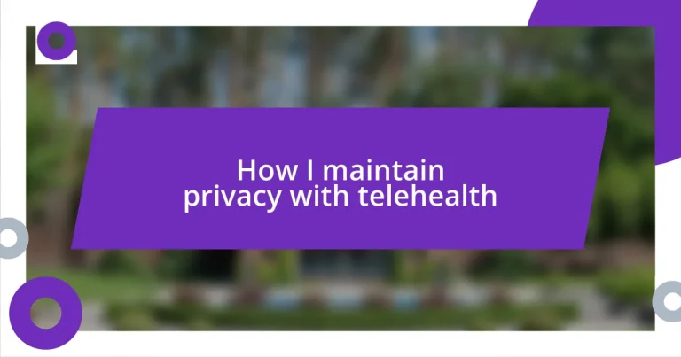 How I maintain privacy with telehealth