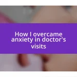 How I overcame anxiety in doctor’s visits