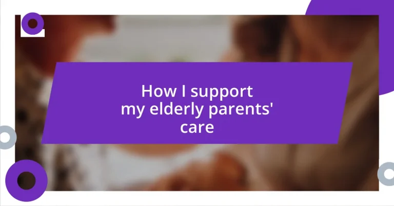 How I support my elderly parents’ care