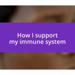 How I support my immune system