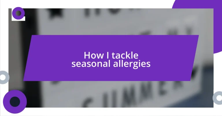 How I tackle seasonal allergies