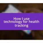 How I use technology for health tracking