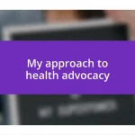 My approach to health advocacy