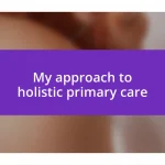 My approach to holistic primary care