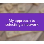 My approach to selecting a network