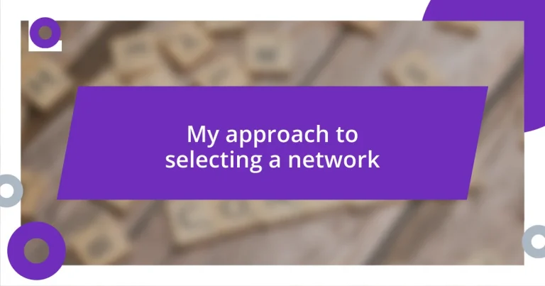 My approach to selecting a network