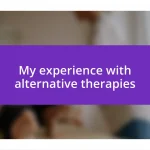 My experience with alternative therapies