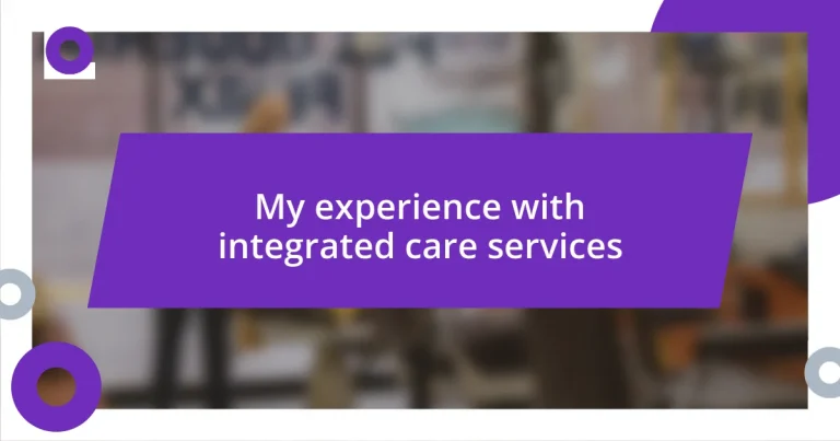 My experience with integrated care services