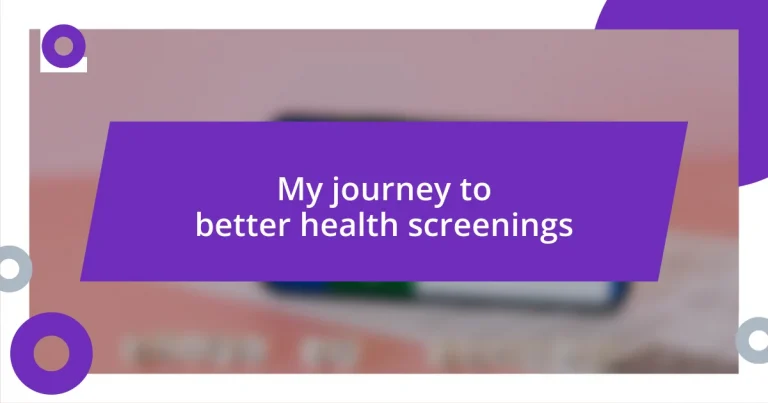 My journey to better health screenings