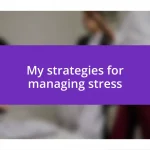 My strategies for managing stress