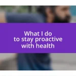 What I do to stay proactive with health