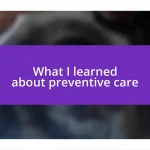 What I learned about preventive care