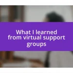 What I learned from virtual support groups