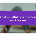 What mindfulness practices work for me