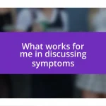 What works for me in discussing symptoms