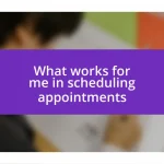 What works for me in scheduling appointments