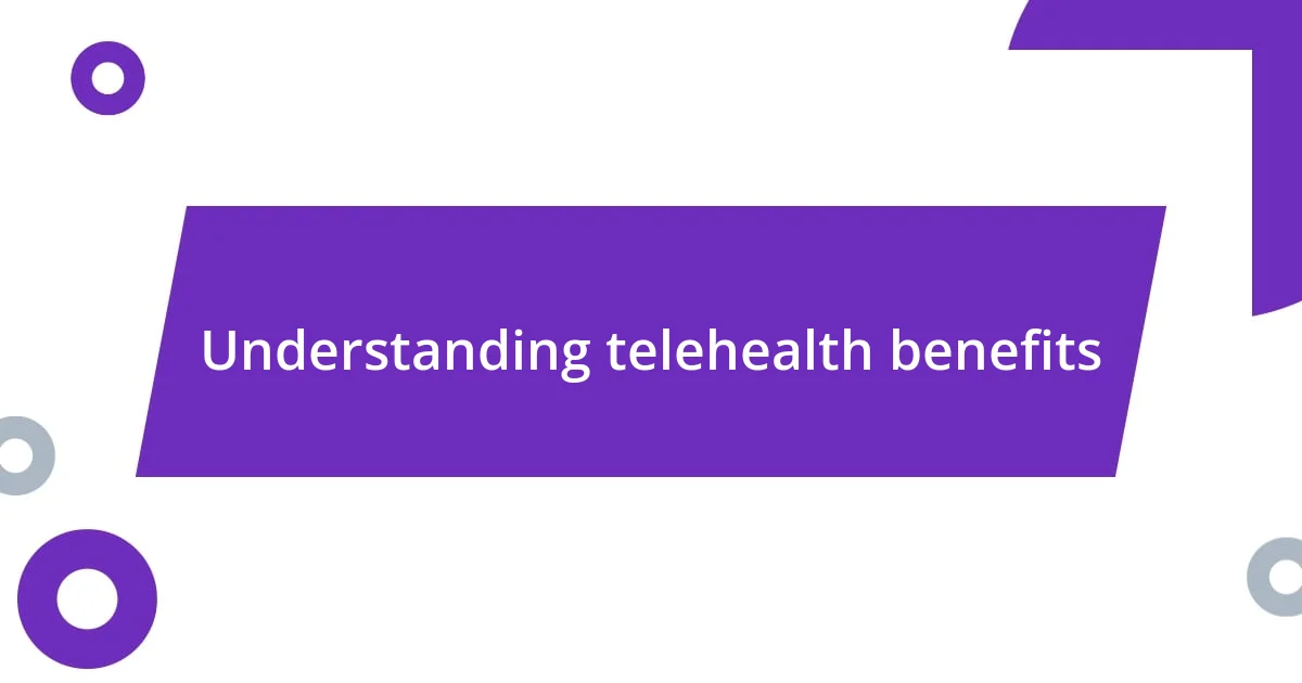 Understanding telehealth benefits