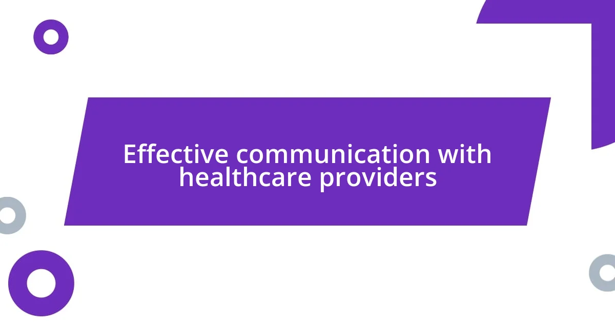 Effective communication with healthcare providers