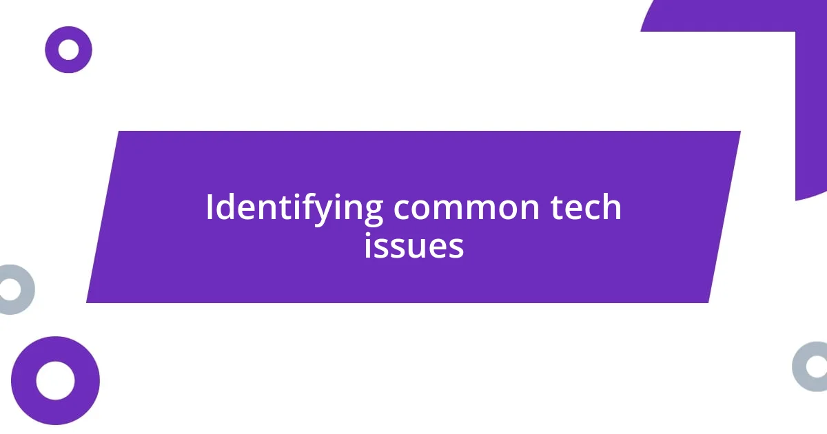 Identifying common tech issues