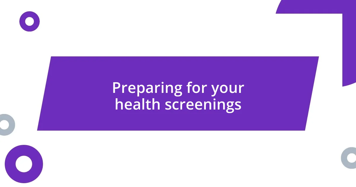 Preparing for your health screenings