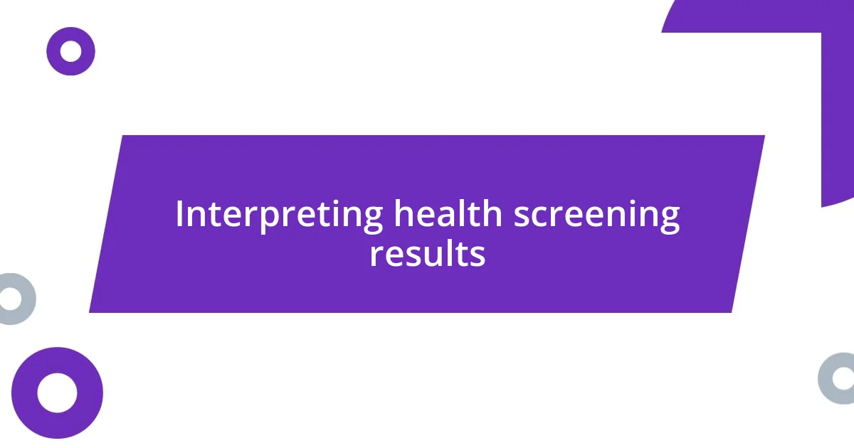 Interpreting health screening results